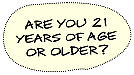 Are you 21 years of age or older?